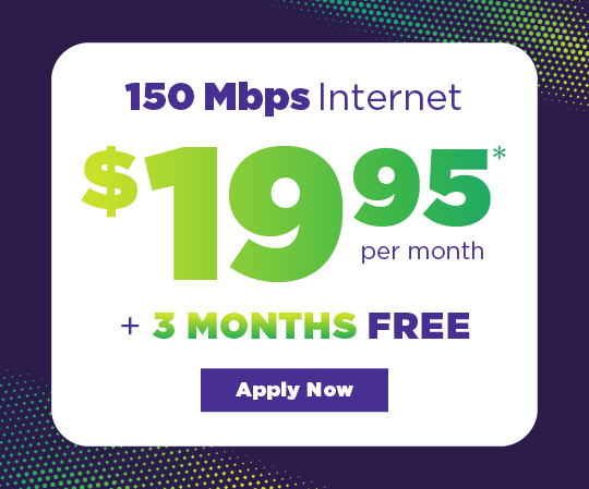 150 Mbps internet $19.95 + 3 months free